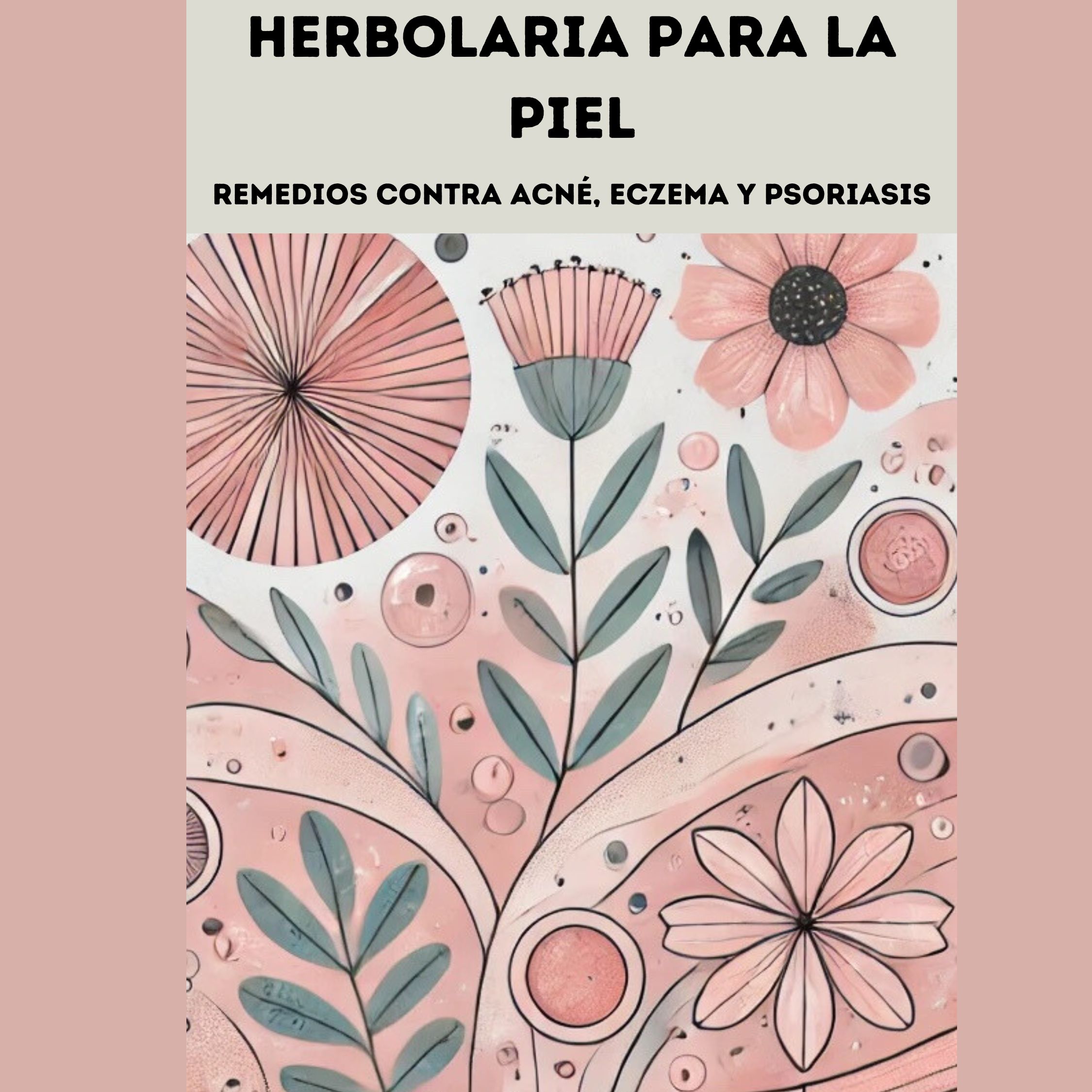 “HERBOLARIA PARA LA PIEL: Remedios contra Acné, Eczema y Psoriasis”
