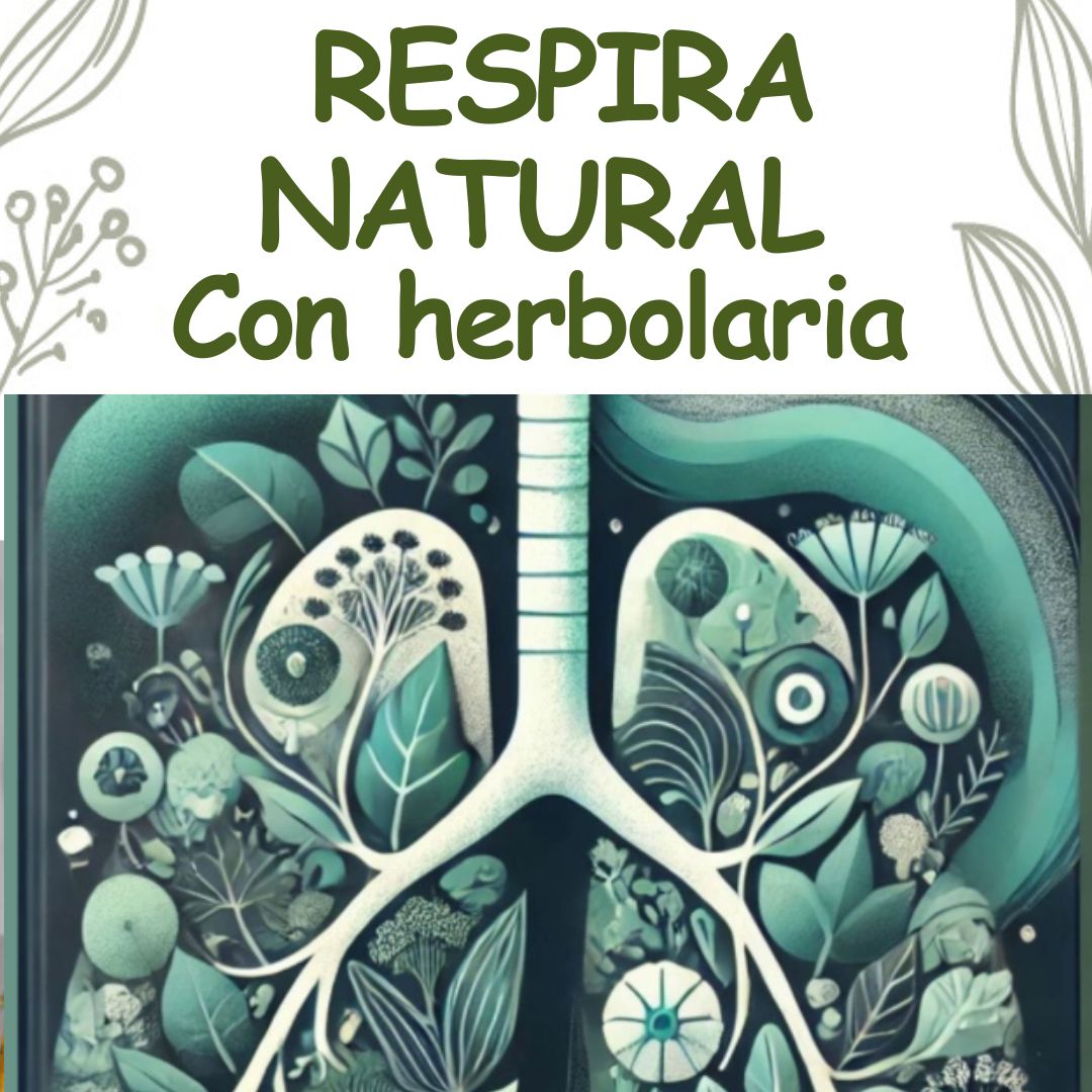 “RESPIRA NATURAL con Herbolaria: Fórmulas Prácticas para PULMONES SANOS, Tos y Bronquitis”
